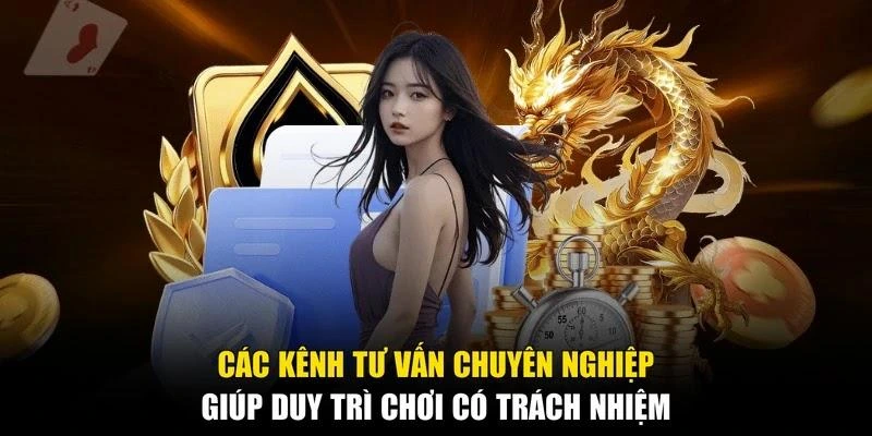 Các kênh tư vấn chuyên nghiệp giúp duy trì chơi có trách nhiệm