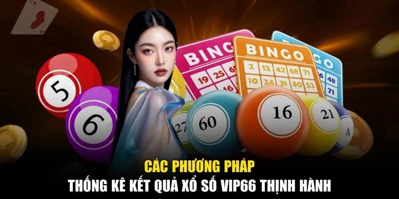 Các phương pháp thống kê kết quả xổ số Vip66 thịnh hành
