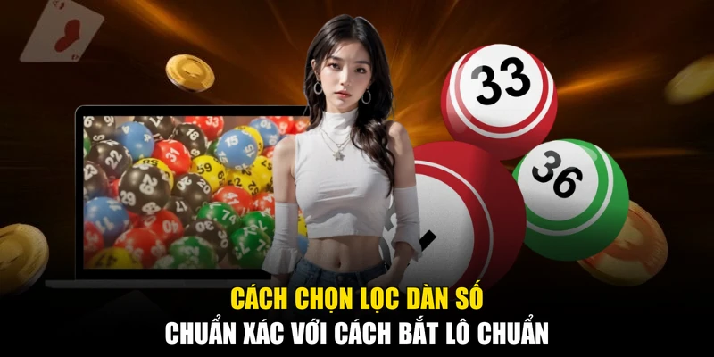Cách chọn lọc dàn số chuẩn xác với cách bắt lô chuẩn