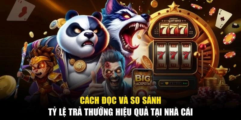 Cách đọc và so sánh tỷ lệ trả thưởng hiệu quả tại nhà cái