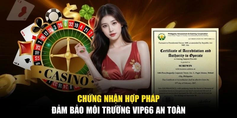 Chứng nhận hợp pháp đảm bảo môi trường Vip66 an toàn