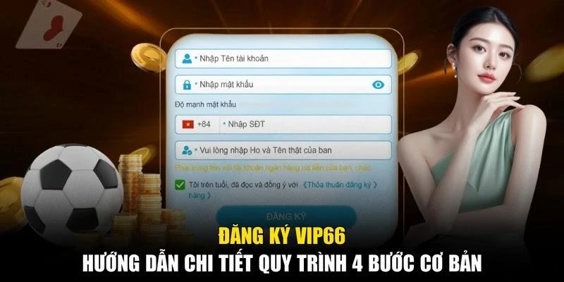 Đăng Ký Vip66 - Hướng Dẫn Chi Tiết Quy Trình 4 Bước Cơ Bản