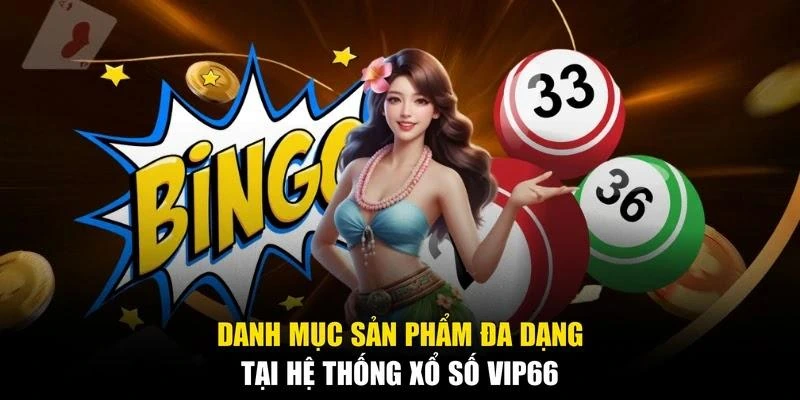 Danh mục sản phẩm đa dạng tại hệ thống xổ số Vip66