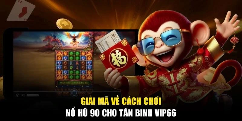 Giải mã về cách chơi nổ hũ 90 cho tân binh Vip66