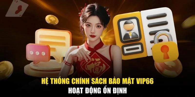 Hệ thống chính sách bảo mật Vip66 hoạt động ổn định