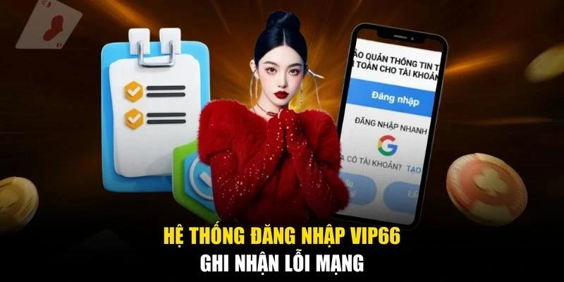 Hệ thống đăng nhập Vip66 ghi nhận lỗi mạng