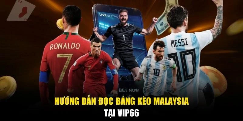 Hướng dẫn đọc bảng kèo Malaysia tại Vip66