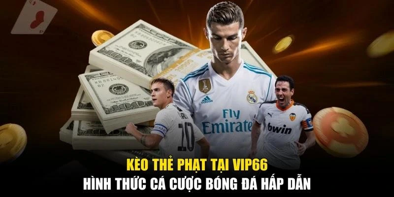 Kèo Thẻ Phạt Tại Vip66 - Hình Thức Cá Cược Bóng Đá Hấp Dẫn