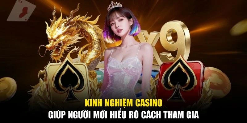 Kinh Nghiệm Casino Giúp Người Mới Hiểu Rõ Cách Tham Gia