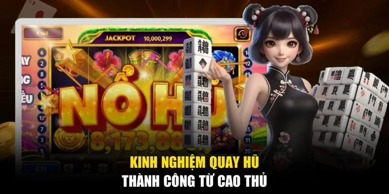 Kinh nghiệm quay hũ thành công từ cao thủ