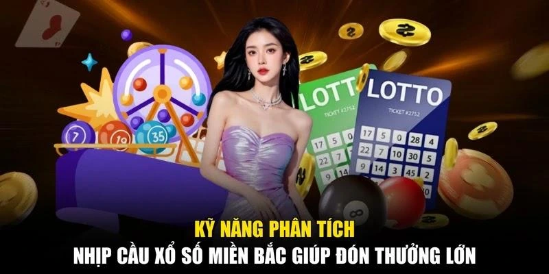 Kỹ năng phân tích nhịp cầu xổ số miền Bắc giúp đón thưởng lớn