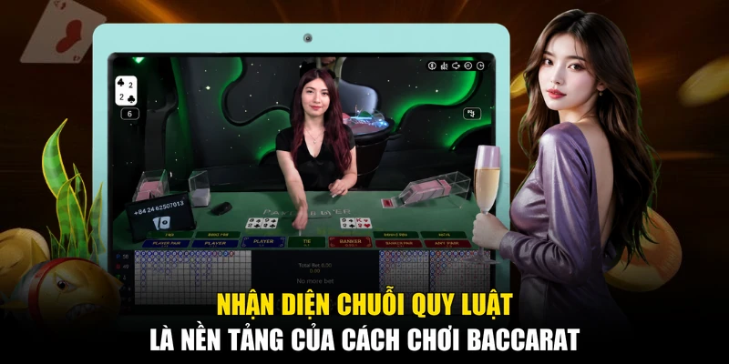 Nhận diện chuỗi quy luật là nền tảng của cách chơi baccarat