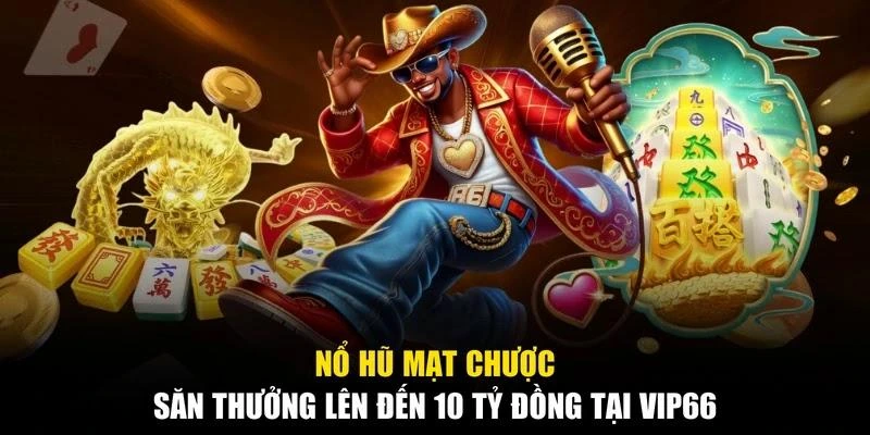 Nổ Hũ Mạt Chược - Săn Thưởng Lên Đến 10 Tỷ Đồng Tại VIP66