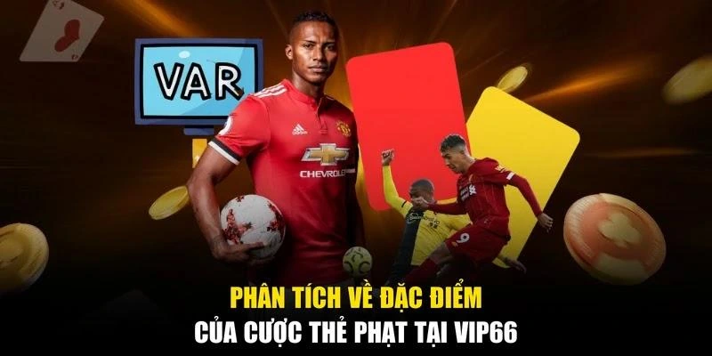 Phân tích về đặc điểm của cược thẻ phạt tại Vip66