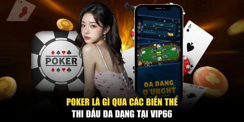 Poker là gì qua các biến thể thi đấu đa dạng tại Vip66