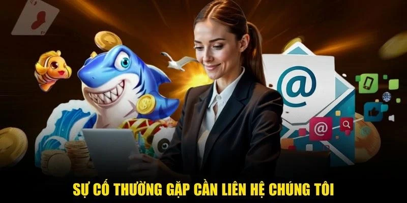 Sự cố thường gặp cần liên hệ chúng tôi