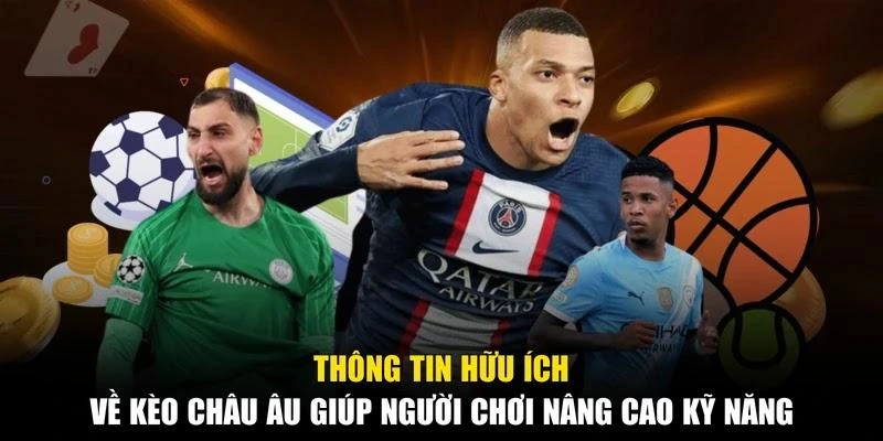 Thông tin hữu ích về kèo châu Âu giúp người chơi nâng cao kỹ năng
