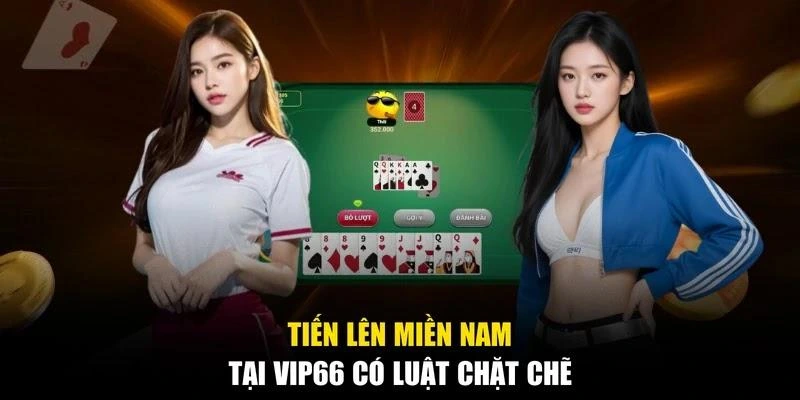 Tiến lên miền Nam tại Vip66 có luật chặt chẽ