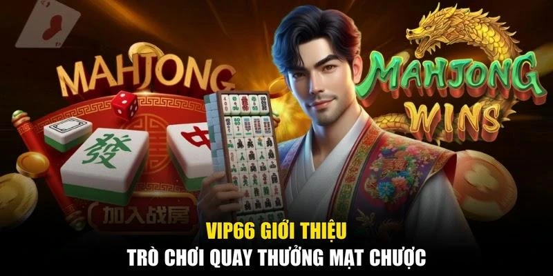 VIP66 giới thiệu trò chơi quay thưởng Mạt Chược