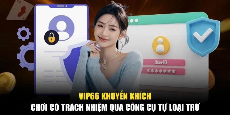 Vip66 khuyến khích chơi có trách nhiệm qua công cụ tự loại trừ
