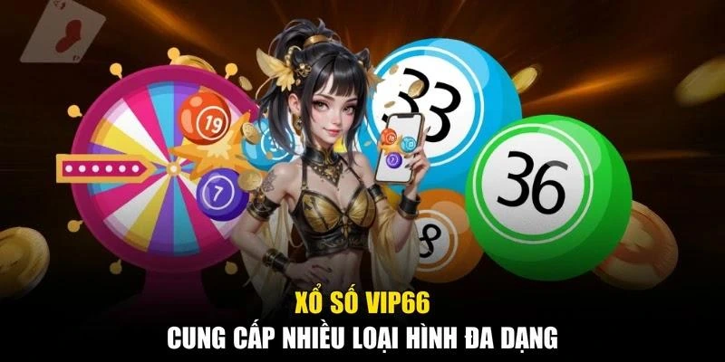 Xổ số Vip66 cung cấp nhiều loại hình đa dạng